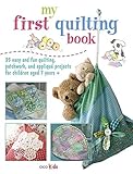 My First Quilting Book: 35 easy and fun sewing projects by 