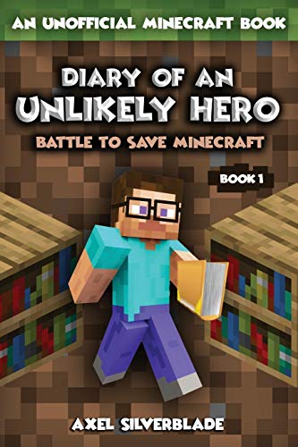 Diary of an Unlikely Hero - Battle to Save Minecraft: Unofficial Minecraft Book Series, Book 1
