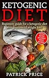 Ketogenic Diet: Beginners Guide for Ketogenic Diet with Guaranteed Weight Loss! With Keto Recipes th by Patrick Price