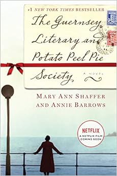 The Guernsey Literary and Potato Peel Pie Society: A Novel, by Mary Ann Shaffer Annie Barrows The Guernsey Literary and Potato Peel Pie Society: A Novel, by Mary Ann Shaffer Annie Barrows