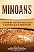 Minoans: A Captivating Guide to an Essential Bronze Age Society in Ancient Greece Called the Minoan by 