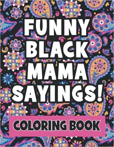 African American Mothers Day Quotes Funny Black Mama Sayings / Quotes - Adult Coloring Book For Black Women:  Black Culture Sayings Used By Black Or African American Moms And Black  Women | Great Mother's Day Gift: Lee, Elaine: 9798797740179: Books