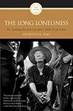 The Long Loneliness: An Autobiography of the Legendary Catholic Social Activist