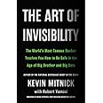 The Art of Invisibility: The World's Most Famous Hacker Teaches You How to Be Safe in the Age of Big Brother and Big Data