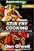 Stir Fry Cooking: Over 50 Quick & Easy Gluten Free Low Cholesterol Whole Foods Recipes full of Antio by 