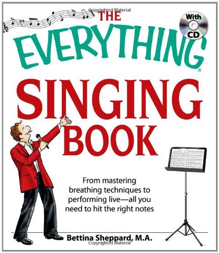 The Everything Singing Book With Cd: From Mastering Breathing Techniques To Performing Live_All You Need To Hit The Right Notes (9781598695397)