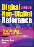 Digital Versus Non-Digital Reference : Ask a Librarian Online and Offline, West, Jessamyn and Katz, Linda S., 078902442X