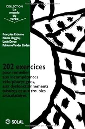 202 exercices pour remédier aux incompétences vélo-pharyngées, les dysfonctionnements tubaires et les troubles articulatoires