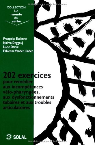 202 exercices pour remédier aux incompétences vélo-pharyngées, les dysfonctionnements tubaires et les troubles articulatoires