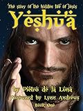 Yeshu'a: The story of the hidden life of Jesus: Book One by Pietro de la Luna