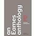 An Eames Anthology: Articles, Film Scripts, Interviews, Letters, Notes, and Speeches
