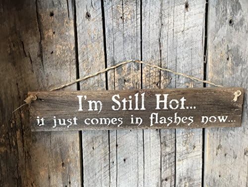 I'm Still Hot It Just Comes In Flashes Now Pallet Wood Sign