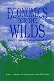 Economics for the Wilds : Wildlife, Wildlands, and Development, , 1559632119