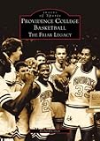 Providence College Basketball: The Friar Legacy (RI) (Images of Sports) by 