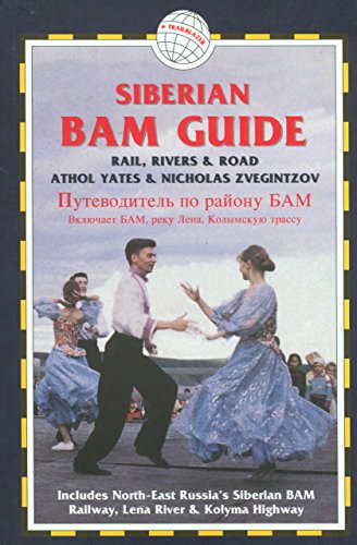 The Siberian BAM Guide: Rail, Rivers & Road: North-East Russia's Siberian BAM Railway, Lena River & Kolyma Highway (Trailblazer Guides)