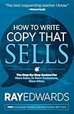 How to Write Copy That Sells: The Step-By-Step System for More Sales, to More Customers, More Often