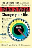 Take a Nap! Change Your Life. by Sara Mednick