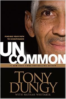 Uncommon: Finding Your Path to Significance, by Tony Dungy Nathan Whitaker