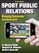 Sport Public Relations: Managing Stakeholder Communication, Second Edition