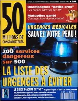 Amazon Fr 50 Millions De Consommateurs No 256 Du 01 12 1992 Urgences Medicales Sauvez Votre Peau 200 Services Dangereux Sur 500 La Liste Des Urgences A Eviter Champagnes Petits Crus Mutuelles Sante Collectif Livres