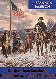 The American Revolution Considered as a Social Movement by J. Franklin Jameson