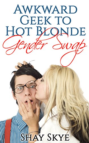 Awkward Geek to Hot Blonde Gender Swap (Gender Swap Stories Book 1)
