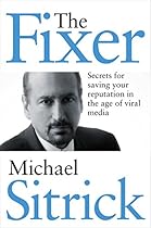 The Fixer: Secrets for Saving Your Reputation in the Age of Viral Media The Fixer: Secrets for Saving Your Reputation in the Age of Viral Media
