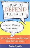 How to Defend the Faith Without Raising Your Voice: Civil Responses to Catholic Hot Button Issues