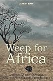 Weep for Africa                                                                 : A Rhodesian Light Infantry Paratrooper's Farewell to Innocence