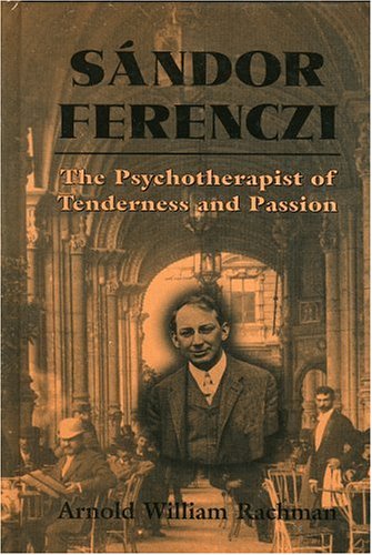 Download Sandor Ferenczi: The Psychoanalyst of Tenderness and Passion Download Sandor Ferenczi: The Psychoanalyst of Tenderness and Passion