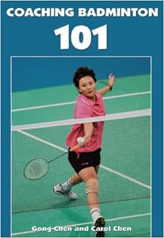 Coaching Badminton 101, by Gong Chen Coaching Badminton 101, by Gong Chen