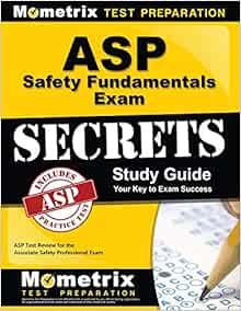 ASP Safety Fundamentals Exam Secrets Study Guide: ASP Test Review for