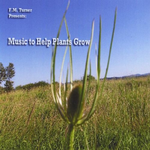 Music to Help Plants Grow [Explicit] by F.M. Turner on Amazon Music