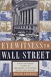 Eyewitness to Wall Street: 400 Years of Dreamers, Schemers, Busts and Booms