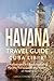 Havana Travel Guide: Cuba Libre! 2 Manuscripts in 1 Book, Including: Havana Travel Guide and History of Havana (Volume 10) by Carlos Fernando Alvarez