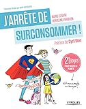 J'arrête de surconsommer !: 21 jours pour sauver la planète (et mon compte en banque !) (French Edition) by 