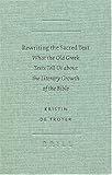 Rewriting the Sacred Text : What the Old Greek Texts Tell Us about the Literary Growth of the Bible, De Troyer, Kristin, 9004130896