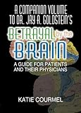 A Companion Volume to Dr. Jay A. Goldstein's Betrayal by the Brain: A Guide for Patients and Their Physicians