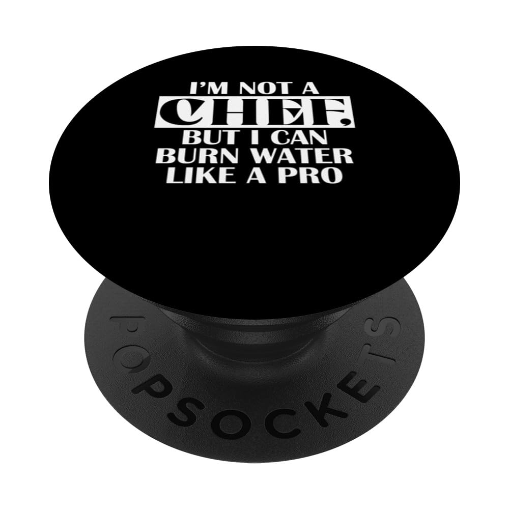 I'm Not A Chef But I Can Burn Water Like A Pro PopSockets Swappable PopGrip