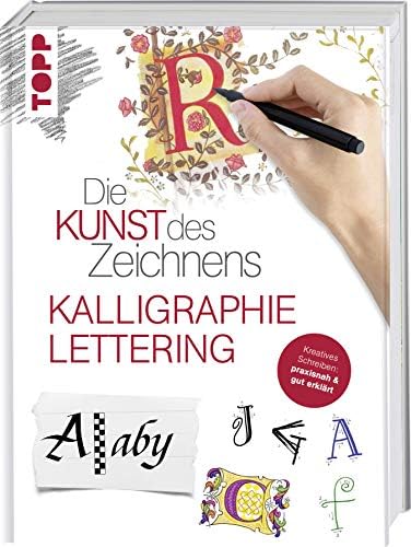 Die Kunst des Zeichnens - Kalligraphie & Lettering: Kreatives Schreiben: praxisnah & gut erklärt (German) Hardcover – 10 Aug. 2016