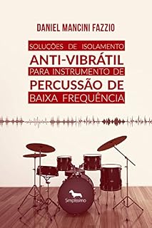 Livro Soluções de Isolamento Anti-Vibrátil para Instrumento de Percussão de Baixa Frequência: Ruído e Vibrações