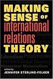 Making Sense of International Relations Theory, Sterling-Folker, Jennifer Anne, 1588263541