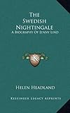 The Swedish Nightingale: A Biography Of Jenny Lind by Helen Headland
