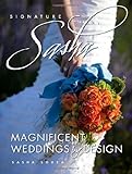 Signature Sasha: Magnificent Weddings by Design by Sasha Souza