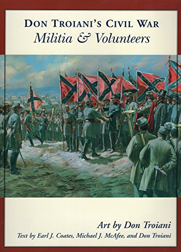 Don Troiani's Civil War Militia & Volunteers (Don Troiani's Civil War Series) by Earl J. Coates, Michael J. McAfee, Don Troiani