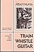 Train Whistle Guitar (Northeastern Library of Black Literature)