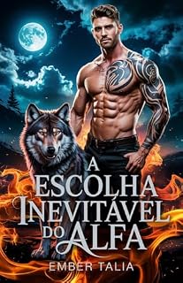 Livro A escolha inevitável do Alfa: Um romance de metamorfos lobisomem com companheiro rejeitado