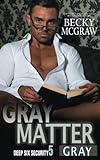 Gray Matter: Deep Six Security Book 5 (Deep Six Security Series) (Volume 5)
