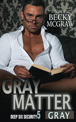 Gray Matter: Deep Six Security Book 5 (Deep Six Security Series) (Volume 5)
