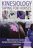 Kinesiology Taping for Horses: The Complete Guide to Taping for Equine Health, Fitness and Performan by Katja Bredlau-Morich